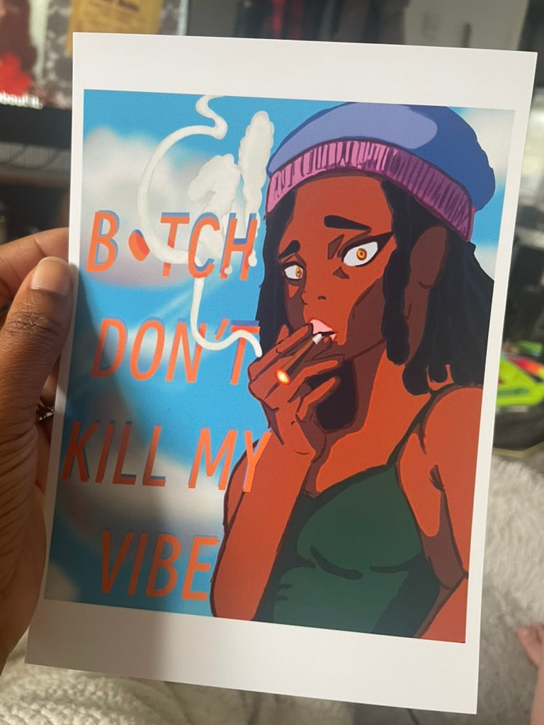 "Bitch Don't Kill My Vibe" - Art Print