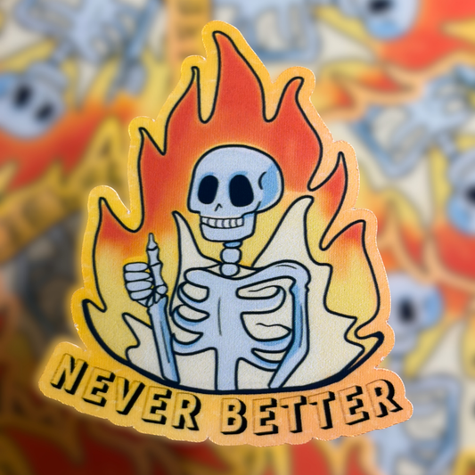 A skeleton giving a thumbs up surrounded by a flame of fire. with the text Never Better.